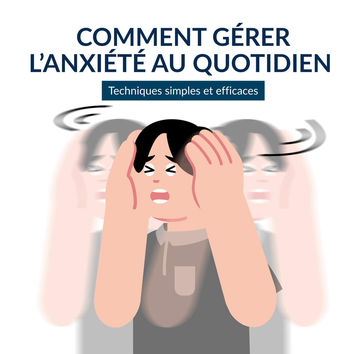Comment gérer l’anxiété au quotidien : techniques simples et efficaces